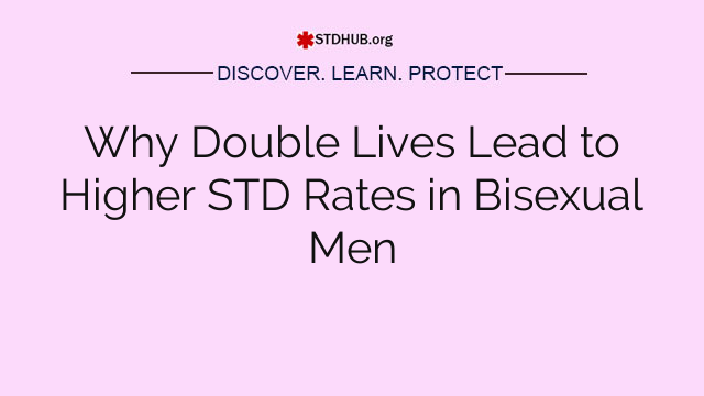 Why Double Lives Lead to Higher STD Rates in Bisexual Men