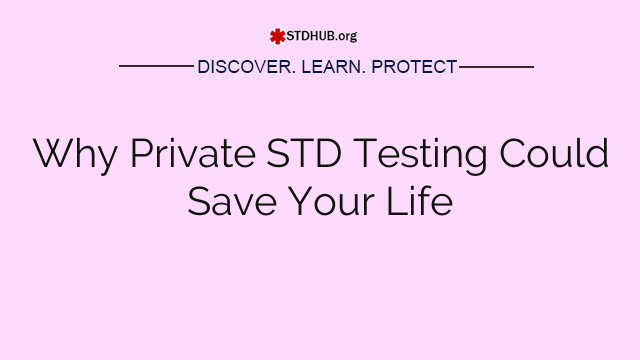 Why Private STD Testing Could Save Your Life