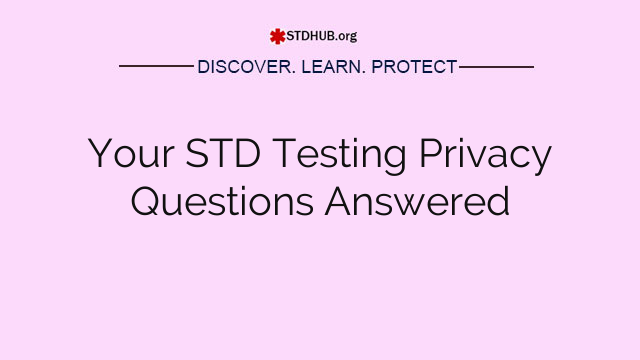 Your STD Testing Privacy Questions Answered