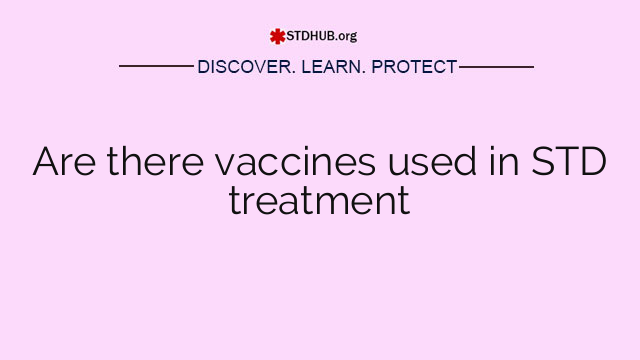 Are there vaccines used in STD treatment