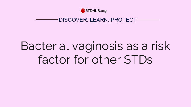 Bacterial vaginosis as a risk factor for other STDs