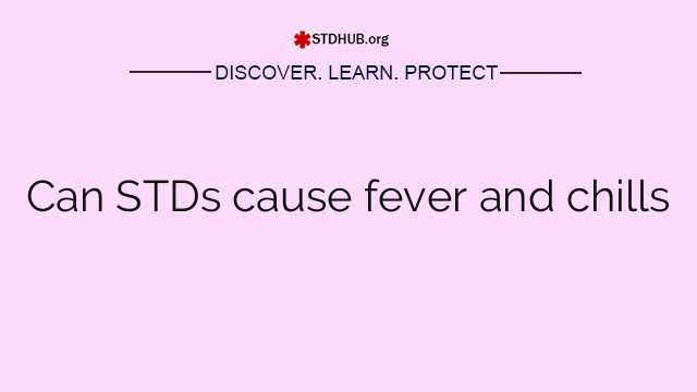 Can STDs cause fever and chills
