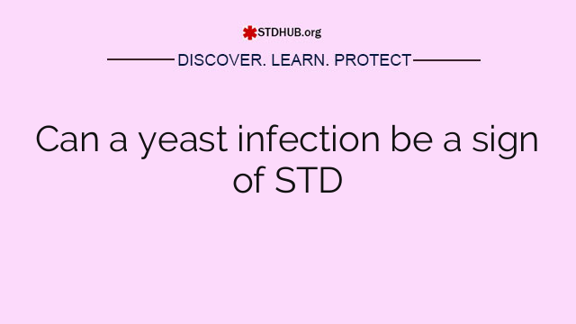 Can a yeast infection be a sign of STD