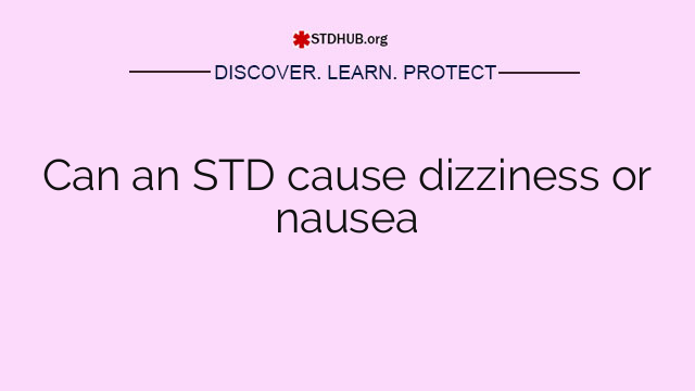 Can an STD cause dizziness or nausea