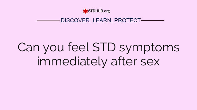 Can you feel STD symptoms immediately after sex