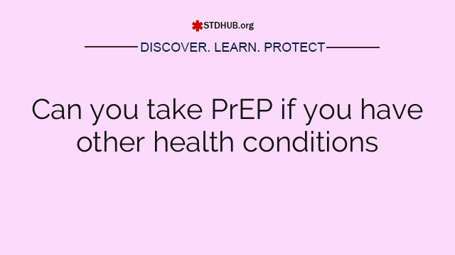 Can you take PrEP if you have other health conditions