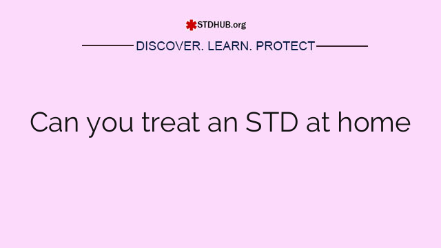 Can you treat an STD at home