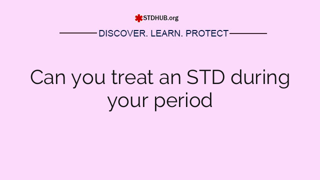 Can you treat an STD during your period