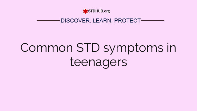 Common STD symptoms in teenagers