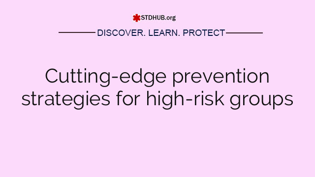 Cutting-edge prevention strategies for high-risk groups