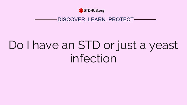 Do I have an STD or just a yeast infection
