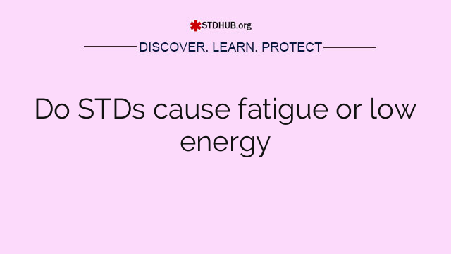 Do STDs cause fatigue or low energy