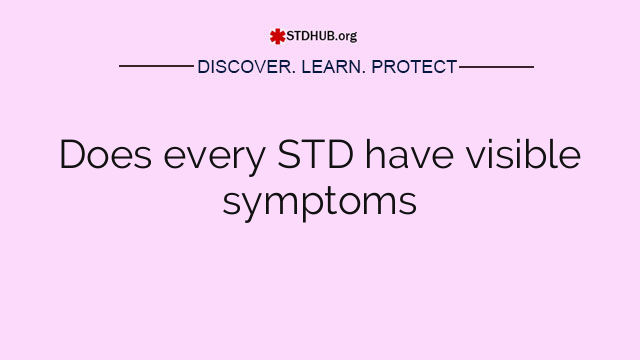 Does every STD have visible symptoms