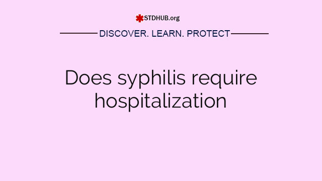 Does syphilis require hospitalization