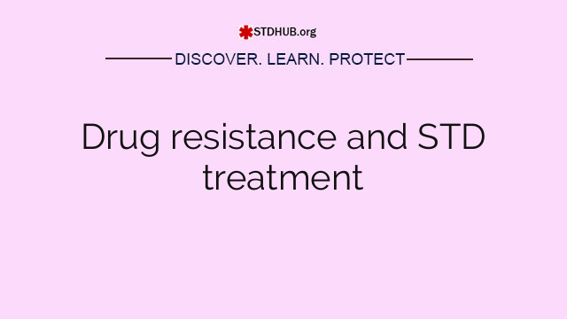Drug resistance and STD treatment