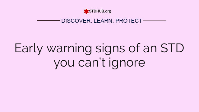 Early warning signs of an STD you can’t ignore