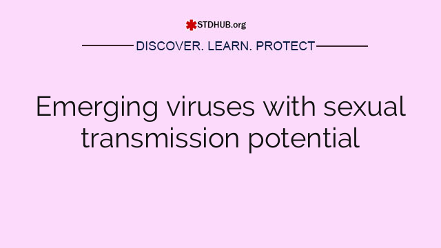 Emerging viruses with sexual transmission potential