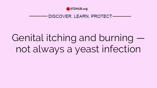 Genital itching and burning — not always a yeast infection