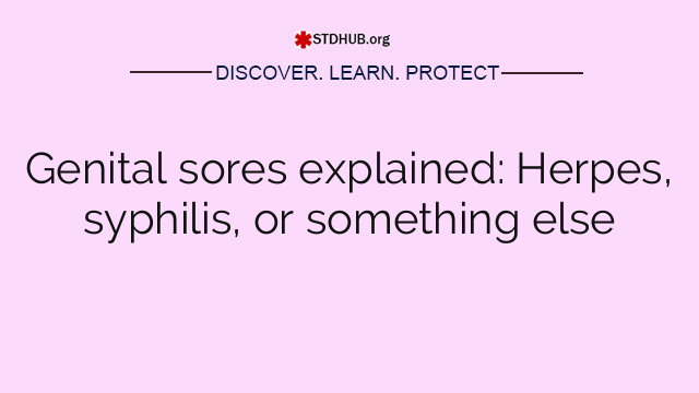 Genital sores explained: Herpes, syphilis, or something else
