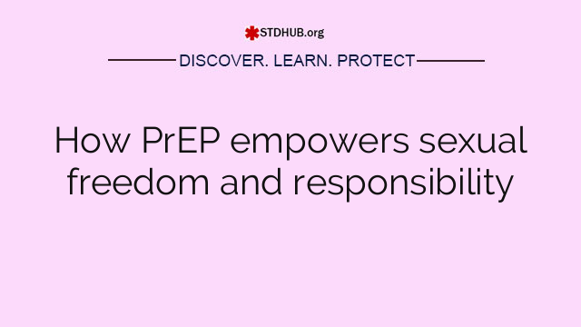 How PrEP empowers sexual freedom and responsibility