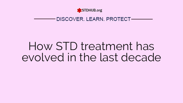 How STD treatment has evolved in the last decade