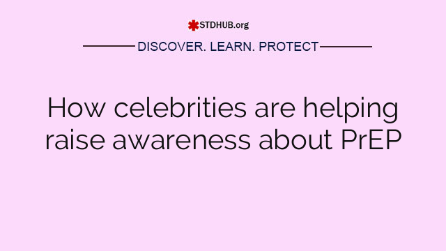 How celebrities are helping raise awareness about PrEP