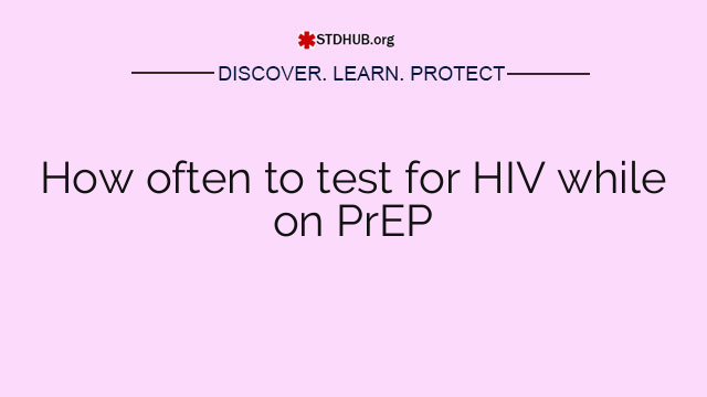 How often to test for HIV while on PrEP