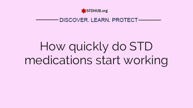 How quickly do STD medications start working