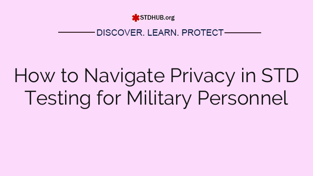 How to Navigate Privacy in STD Testing for Military Personnel