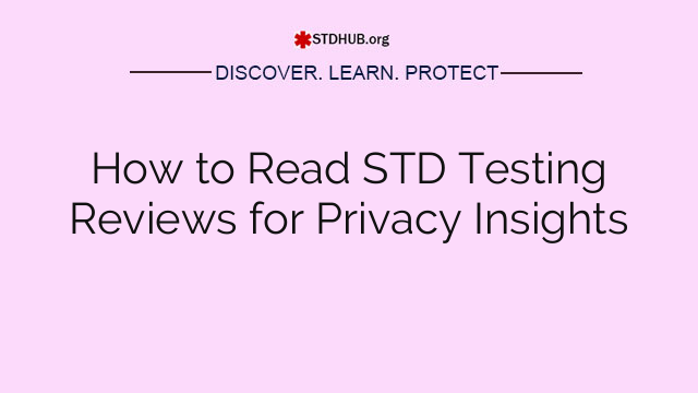 How to Read STD Testing Reviews for Privacy Insights