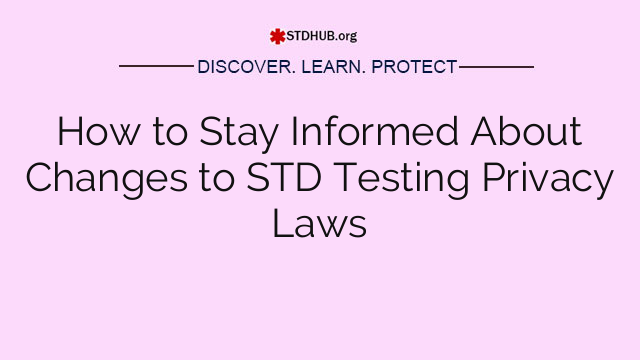 How to Stay Informed About Changes to STD Testing Privacy Laws