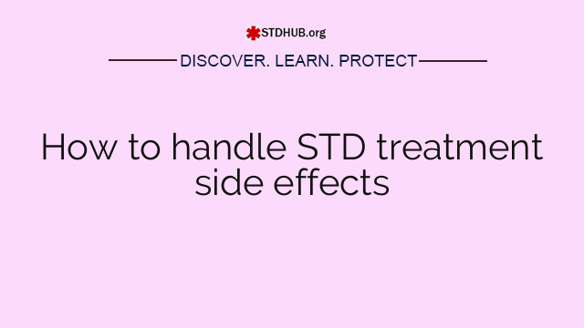 How to handle STD treatment side effects