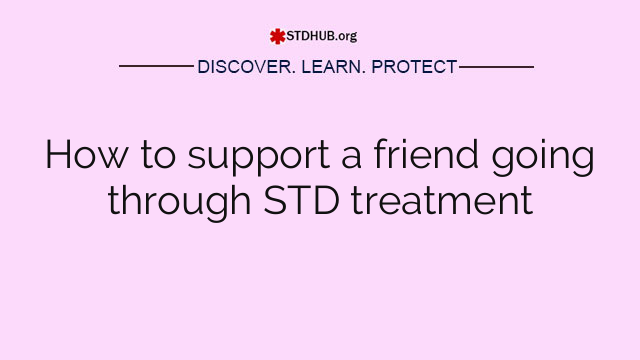 How to support a friend going through STD treatment