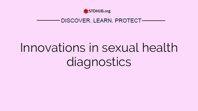Innovations in sexual health diagnostics