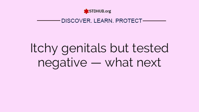 Itchy genitals but tested negative — what next