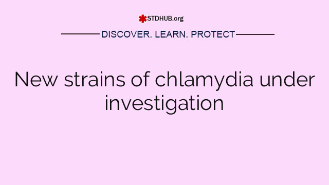 New strains of chlamydia under investigation