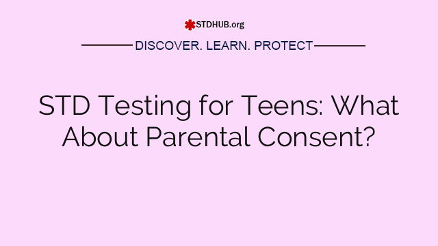 STD Testing for Teens: What About Parental Consent?