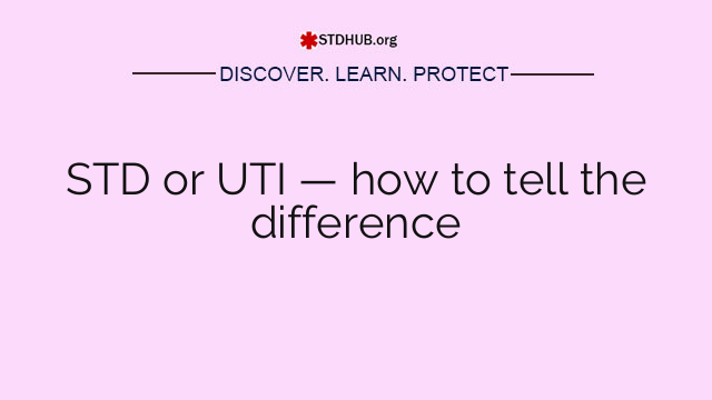 STD or UTI — how to tell the difference