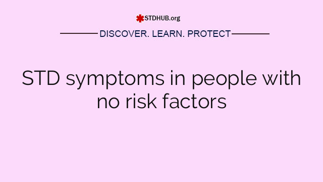 STD symptoms in people with no risk factors