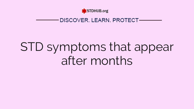 STD symptoms that appear after months