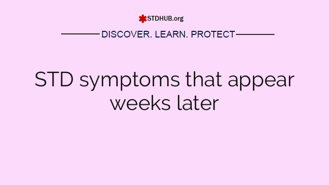 STD symptoms that appear weeks later