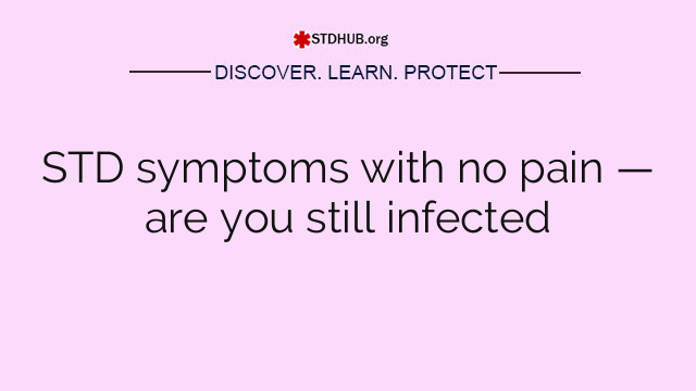 STD symptoms with no pain — are you still infected