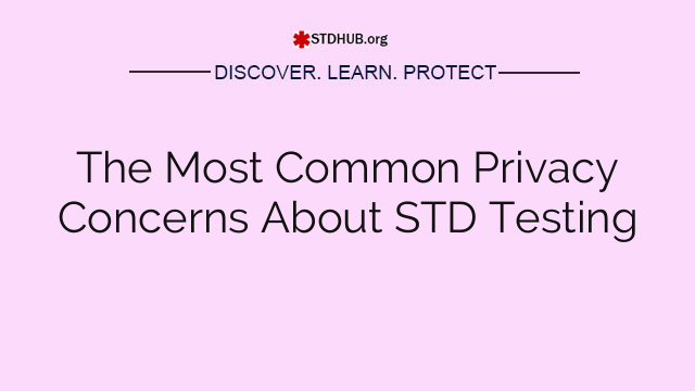 The Most Common Privacy Concerns About STD Testing