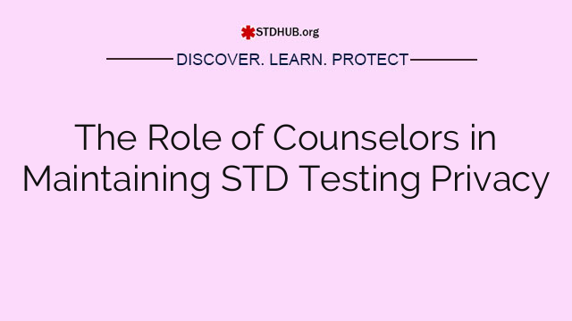 The Role of Counselors in Maintaining STD Testing Privacy