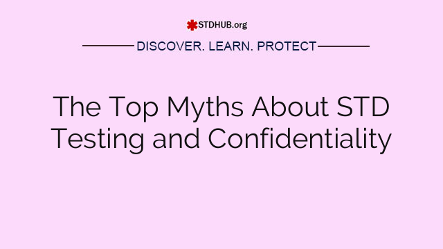 The Top Myths About STD Testing and Confidentiality