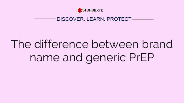 The difference between brand name and generic PrEP
