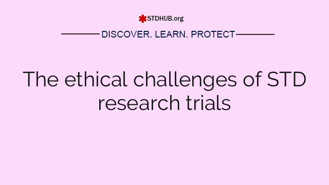 The ethical challenges of STD research trials