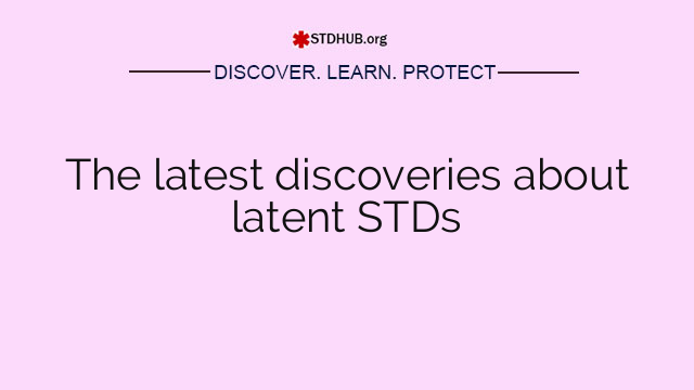 The latest discoveries about latent STDs