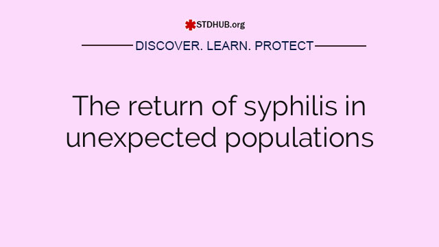 The return of syphilis in unexpected populations