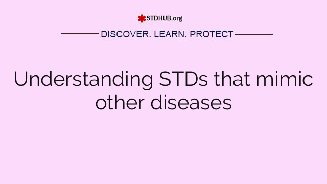 Understanding STDs that mimic other diseases